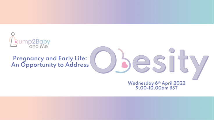 Bump2Baby and Me - Pregnancy and Early Life: An Opportunity to Address Obesity